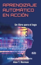 Aprendizaje Automático En Acción -  Alan T. Norman