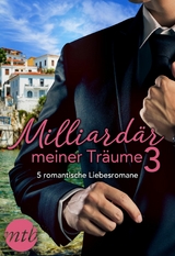 Milliard&auml;r meiner Tr&auml;ume 3 - 5 romantische Liebesromane - Caitlin Crews, Melanie Milburne