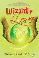Wizardry of Love - Bruce Charles Kirrage