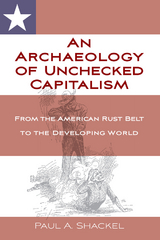 An Archaeology of Unchecked Capitalism - Paul Shackel