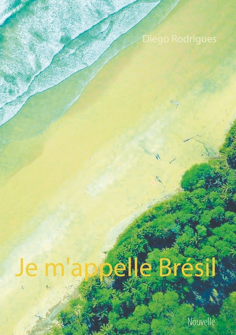 Je m'appelle Br&eacute;sil - Diego Rodrigues