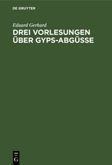 Drei Vorlesungen &uuml;ber Gyps-Abg&uuml;sse - Eduard Gerhard