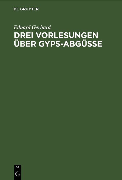 Drei Vorlesungen &uuml;ber Gyps-Abg&uuml;sse - Eduard Gerhard