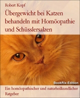 &Uuml;bergewicht bei Katzen behandeln mit Hom&ouml;opathie und Sch&uuml;sslersalzen - Robert Kopf