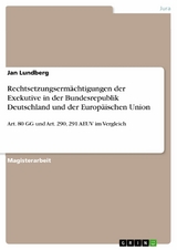 Rechtsetzungserm&auml;chtigungen der Exekutive in der Bundesrepublik Deutschland und der Europ&auml;ischen Union -  Jan Lundberg