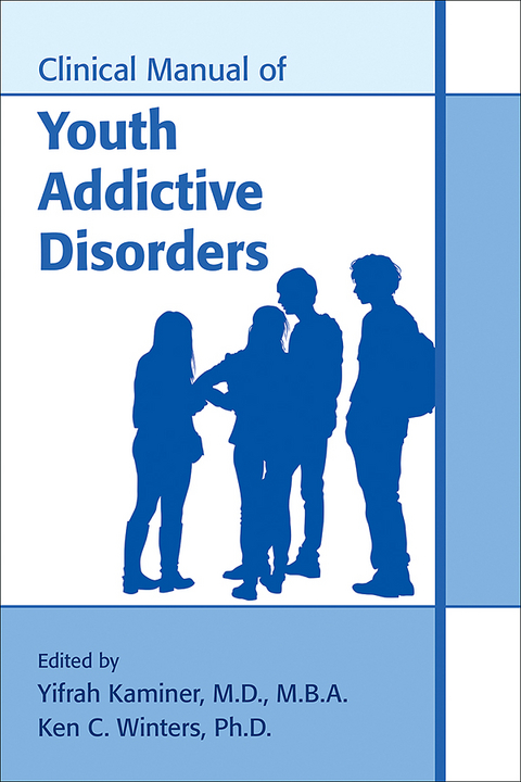 Clinical Manual of Youth Addictive Disorders - 