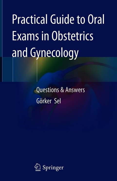 Practical Guide to Oral Exams in Obstetrics and Gynecology - G&ouml;rker Sel