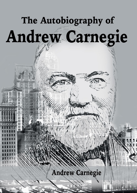 Autobiography of Andrew Carnegie -  Andrew Carnegie