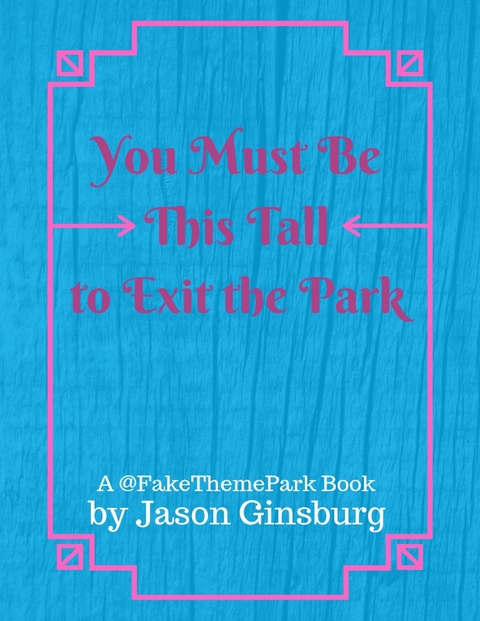 You Must Be This Tall to Exit the Park -  Jason Ginsburg