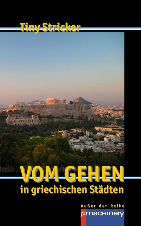 Vom Gehen in griechischen St&auml;dten - Tiny Stricker