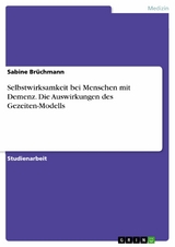 Selbstwirksamkeit bei Menschen mit Demenz. Die Auswirkungen des Gezeiten-Modells - Sabine Br&uuml;chmann