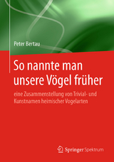 So nannte man unsere V&ouml;gel fr&uuml;her - Peter Bertau