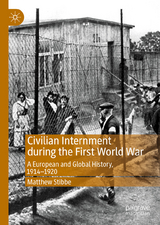 Civilian Internment during the First World War - Matthew Stibbe