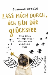 Lass mich durch, ich bin die Glücksfee! - Mein Leben mit Mops Töps - oder wie man glücklich wird - Susanne Oswald