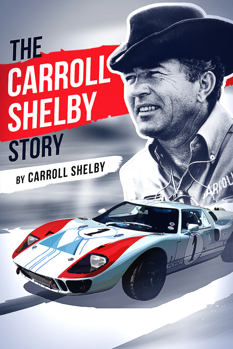 The Carroll Shelby Story - Carroll Shelby