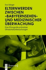 Elternwerden zwischen &raquo;Babyfernsehen&laquo; und medizinischer &Uuml;berwachung -  Eva S&auml;nger