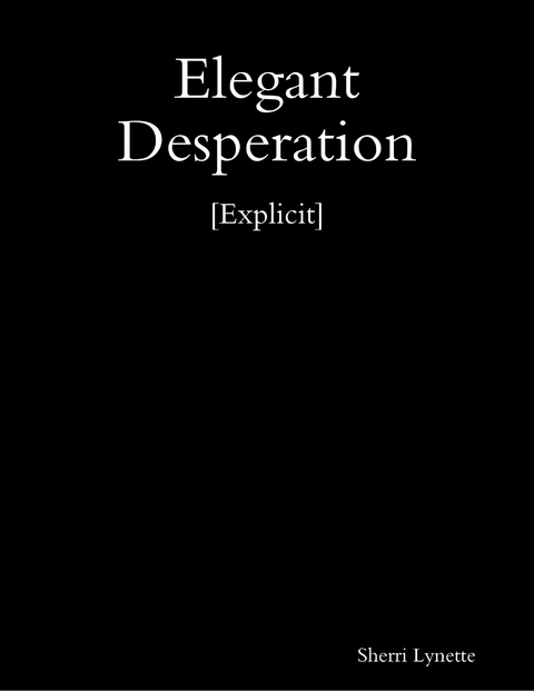 Elegant Desperation [Explicit] -  Sherri Lynette