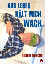 Das Leben h&auml;lt mich wach - Robert Rescue