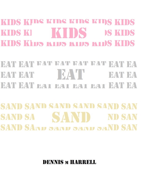 Kids Eat Sand - Dennis Harrell