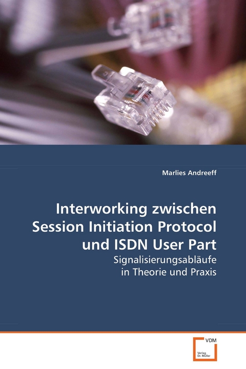 Interworking zwischen Session Initiation Protocol undISDN User Part -  Marlies Andreeff