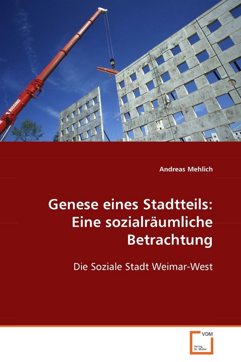 Genese eines Stadtteils: Eine sozialr&auml;umliche Betrachtung -  Andreas Mehlich