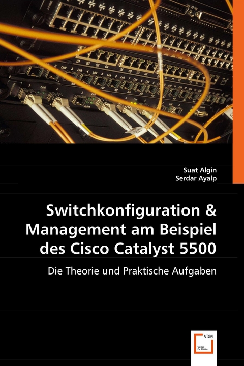 Switchkonfiguration & Management am Beispiel des Cisco Catalyst 5500 -  Suat Algin,  Serdar Ayalp