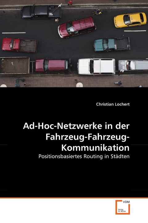Ad-Hoc-Netzwerke in der Fahrzeug-Fahrzeug-Kommunikation -  Christian Lochert