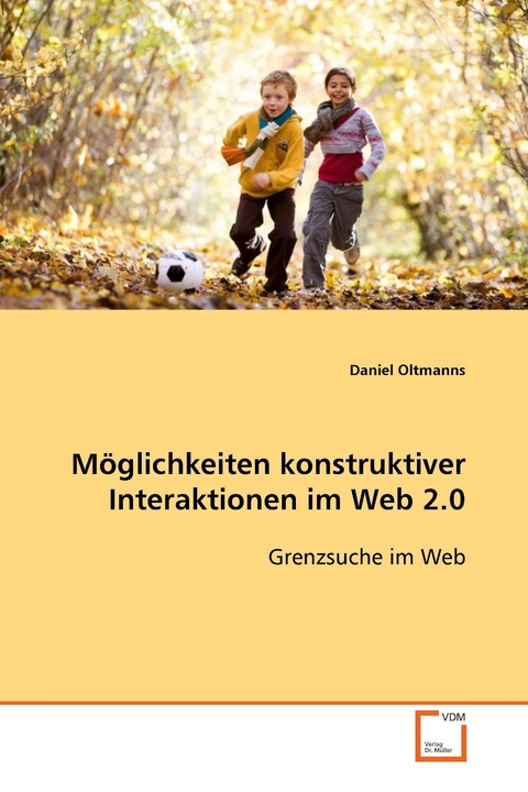 Möglichkeiten konstruktiver Interaktionen im Web 2.0 -  Daniel Oltmanns