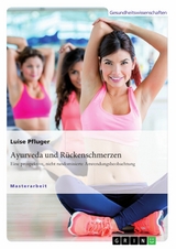 Ayurveda und R&uuml;ckenschmerzen. Eine prospektive, nicht randomisierte Anwendungsbeobachtung -  Luise Pfluger
