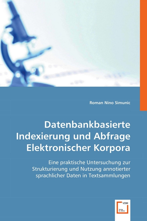 Datenbankbasierte Indexierung und Abfrage Elektronischer Korpora -  Roman Nino Simunic