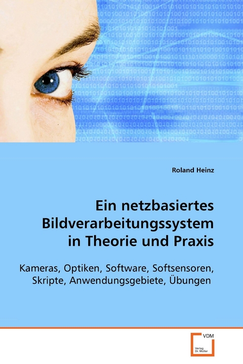 Ein netzbasiertes Bildverarbeitungssystem in Theorie und Praxis -  Roland Heinz