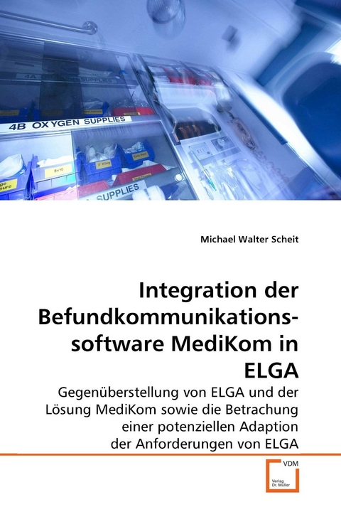 Integration der Befundkommunikations- software MediKom in ELGA -  Michael Walter Scheit