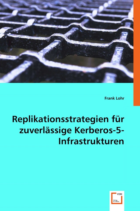 Replikationsstrategien f&uuml;r zuverl&auml;ssige Kerberos-5-Infrastrukturen -  Frank Lohr