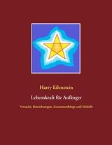 Lebenskraft f&uuml;r Anf&auml;nger - Harry Eilenstein