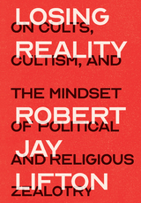 Losing Reality -  Robert Jay Lifton