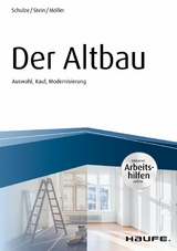 Der Altbau - inkl. Arbeitshilfen online Auswahl, Kauf, Modernisierung - Eike Schulze, Anette Stein, Stefan M&ouml;ller