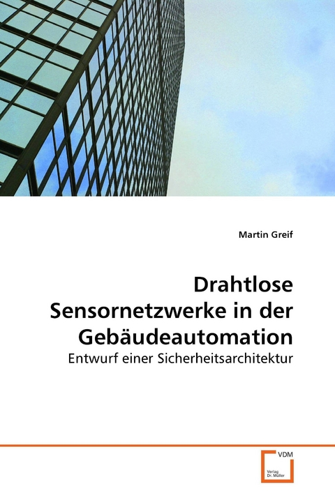 Drahtlose Sensornetzwerke in der Geb&auml;udeautomation -  Martin Greif