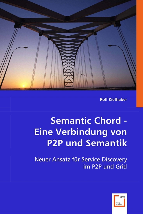 Semantic Chord - Eine Verbindung von P2P und Semantik -  Rolf Kiefhaber