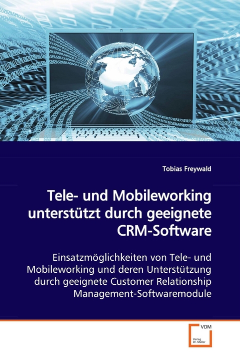 Tele- und Mobileworking unterst&uuml;tzt durch geeignete CRM-Software -  Tobias Freywald