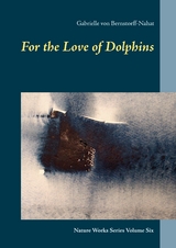 For the Love of Dolphins - Gabrielle von Bernstorff-Nahat