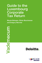 Guide to the Luxembourg Corporate Tax Return -  Maude Bologne,  Olivier Buscheman,  Gregory Marchal