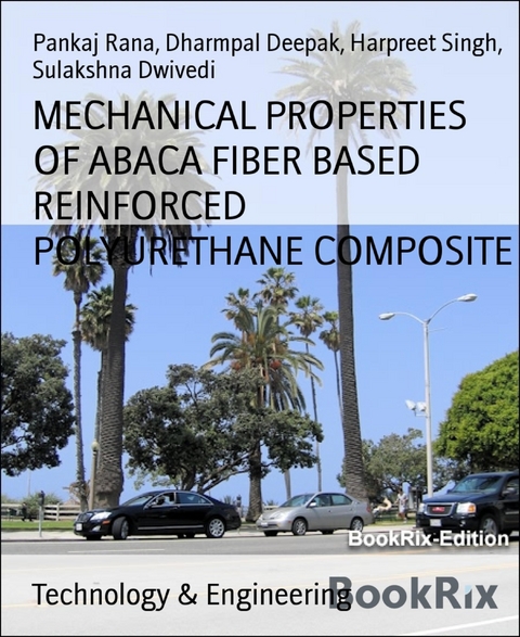 MECHANICAL PROPERTIES OF ABACA FIBER BASED REINFORCED POLYURETHANE COMPOSITE - Dharmpal Deepak, Sulakshna Dwivedi, Pankaj Rana, Harpreet Singh