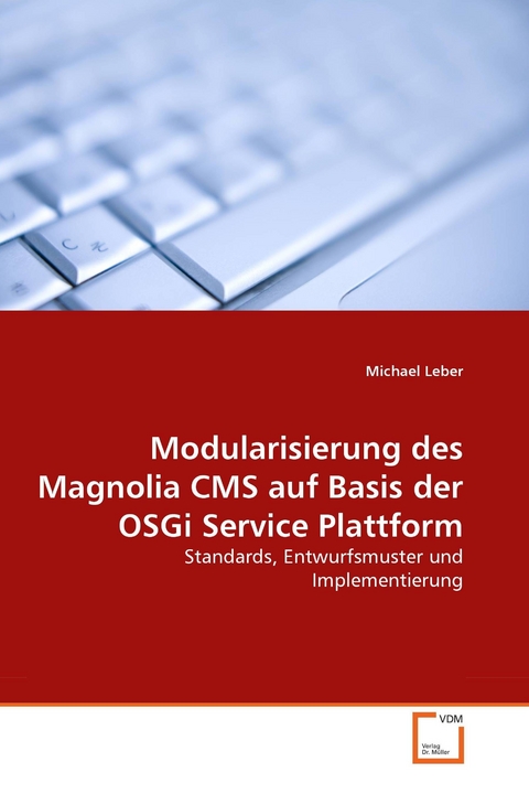 Modularisierung des Magnolia CMS auf Basis der OSGi Service Plattform -  Michael Leber