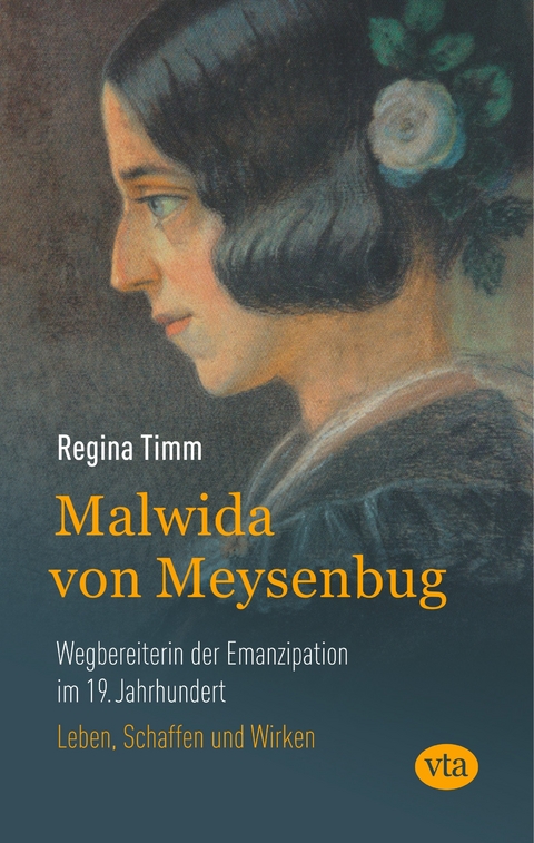 Malwida von Meysenbug - Wegbereiterin der Emanzipation im 19. Jahrhundert - Regina Timm