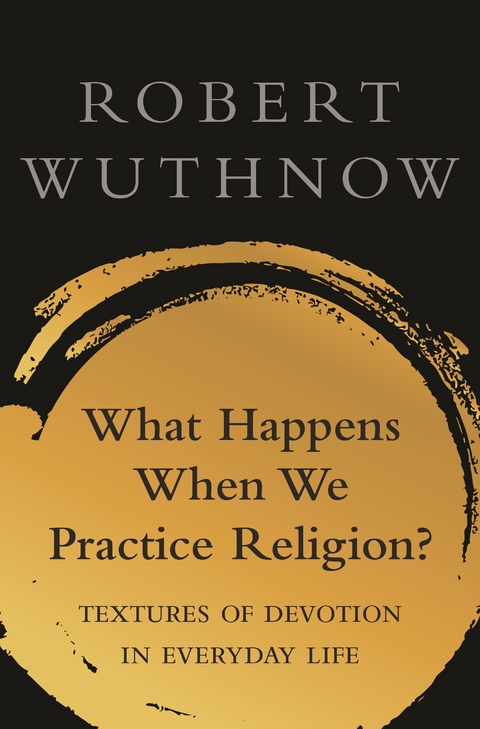 What Happens When We Practice Religion? - Robert Wuthnow