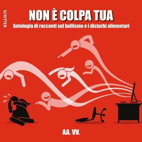 Non &egrave; colpa tua - Antologia di racconti sul bullismo e i disturbi alimentari -  AA.VV