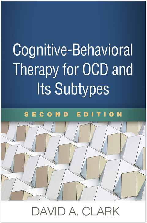Cognitive-Behavioral Therapy for OCD and Its Subtypes - David A. Clark