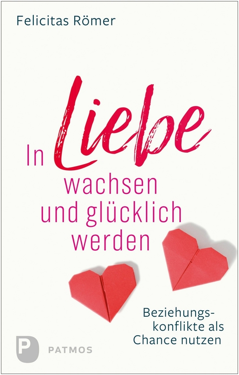 In Liebe wachsen und gl&uuml;cklich werden - Felicitas R&ouml;mer
