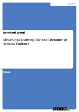 Mississippi Learning. Life and Literature of William Faulkner - Bernhard Wenzl
