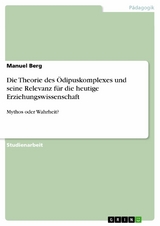 Die Theorie des &Ouml;dipuskomplexes und seine Relevanz f&uuml;r die heutige Erziehungswissenschaft -  Manuel Berg